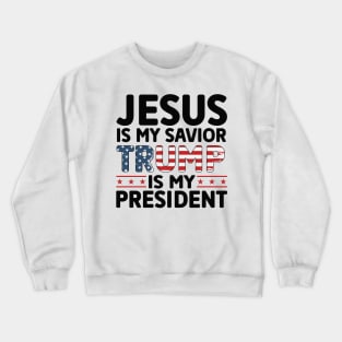 Jesus Is My Savior Trump Is My president Crewneck Sweatshirt
